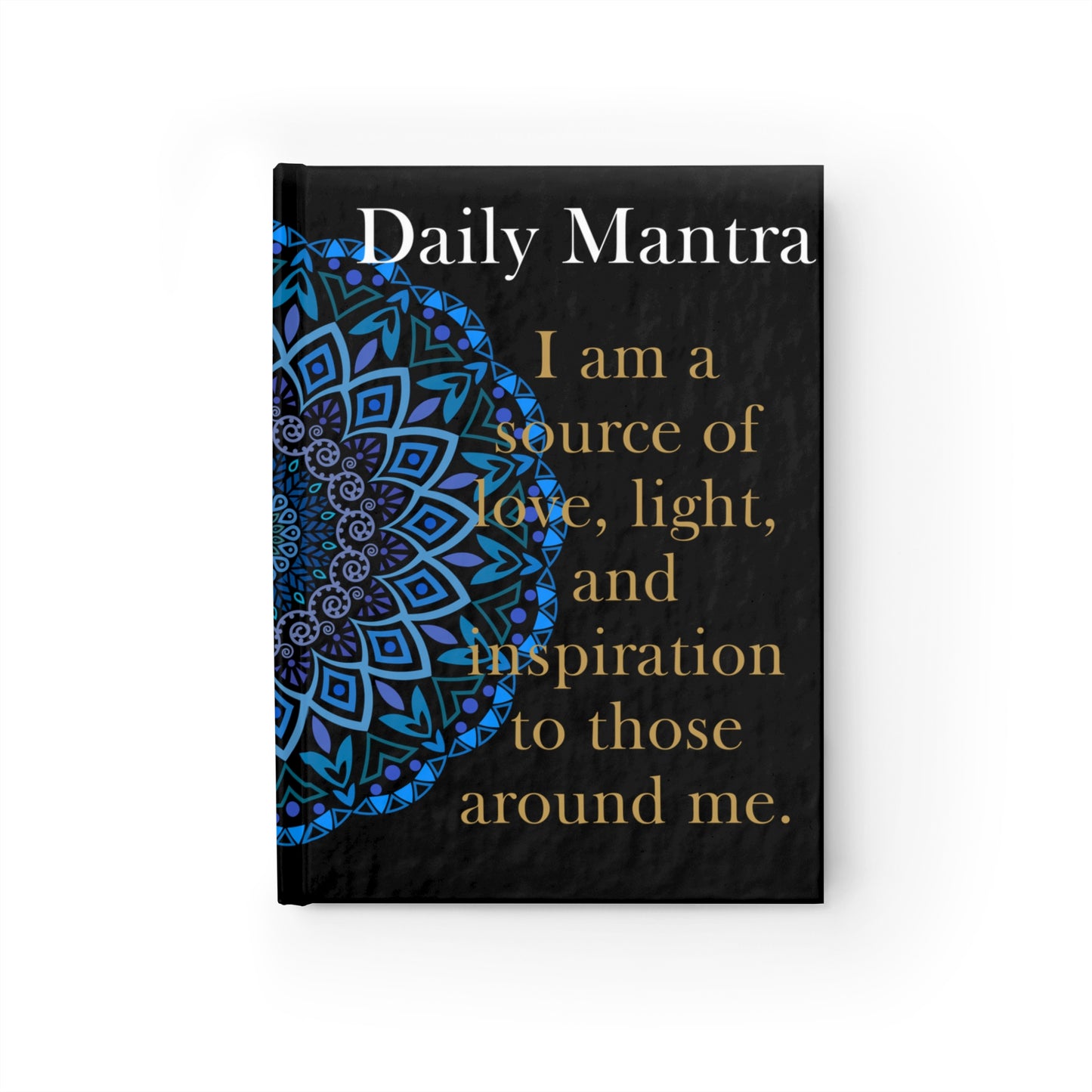 My Daily Mantra Journal - I am a source of love, light, and inspiration to those around me.