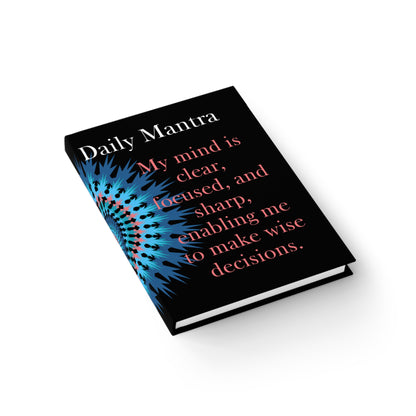 My Daily Mantra Journal - My mind is clear, focused, and sharp, enabling me to make wise decisions.