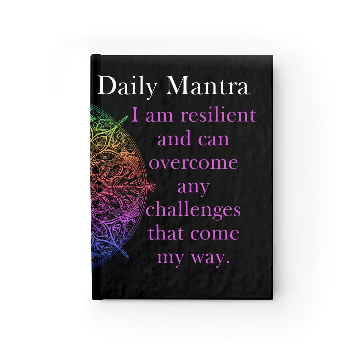 My Daily Mantra Journal - I am resilient and can overcome any challenges that come my way.