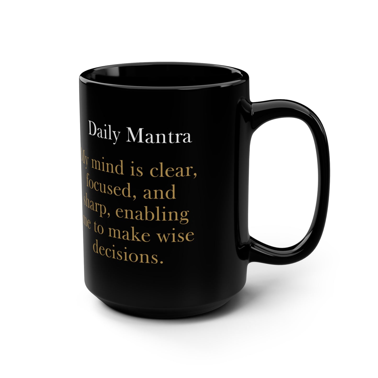 Daily Mantra Mug - My mind is clear, focused, and sharp, enabling me to make wise decisions