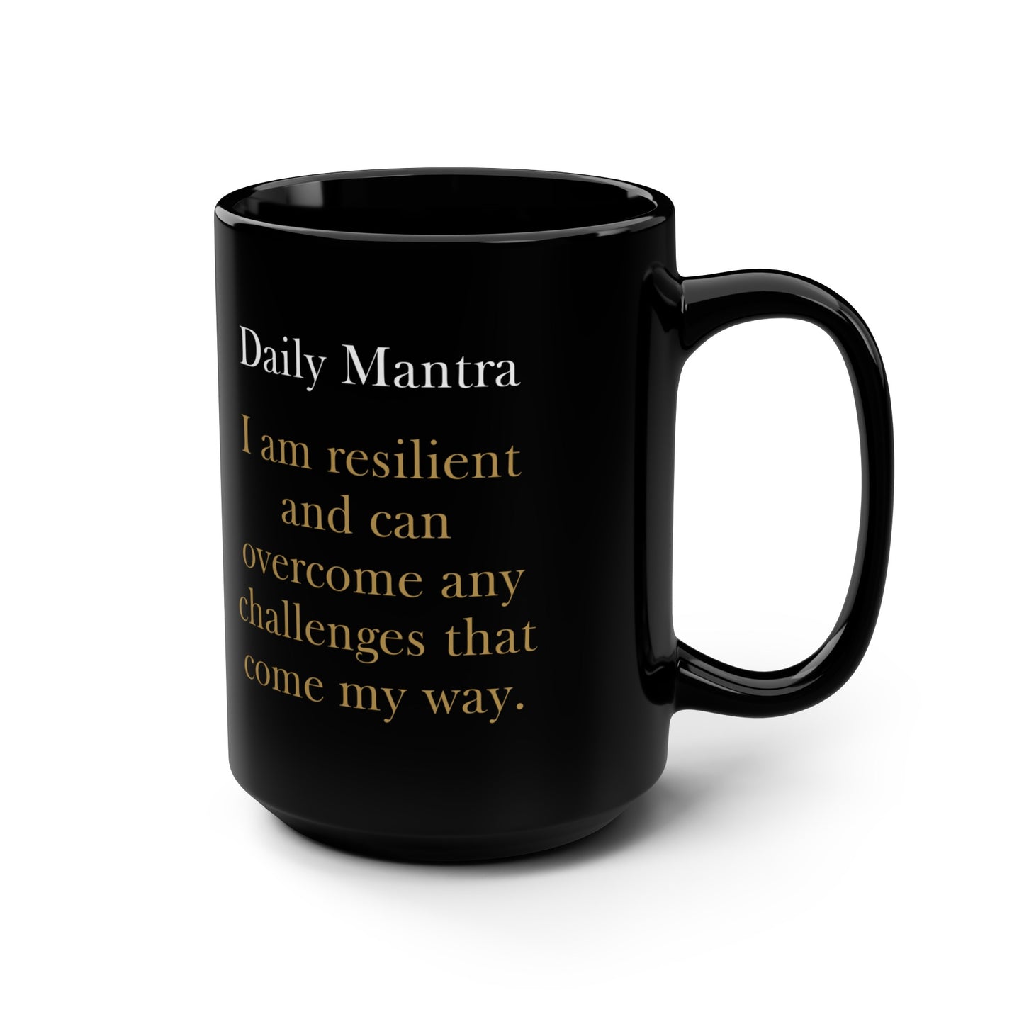 Daily Mantra Mug - I am resilient and can overcome any challenges that come my way.